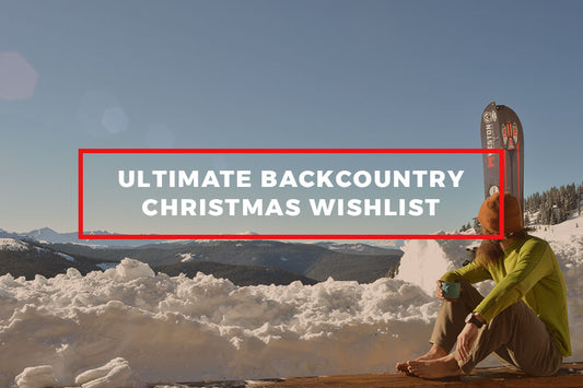 The Ultimate Backcountry Wishlist 2017